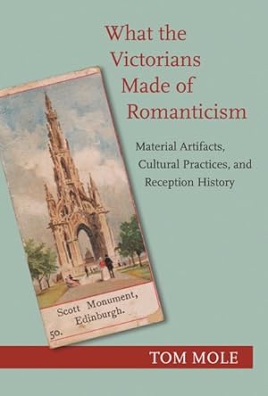 Bild des Verkufers fr What the Victorians Made of Romanticism : Material Artifacts, Cultural Practices, and Reception History zum Verkauf von GreatBookPrices