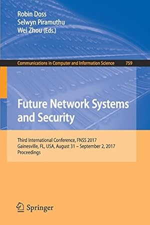 Image du vendeur pour Future Network Systems and Security: Third International Conference, FNSS 2017, Gainesville, FL, USA, August 31 - September 2, 2017, Proceedings (Communications in Computer and Information Science) [Paperback ] mis en vente par booksXpress