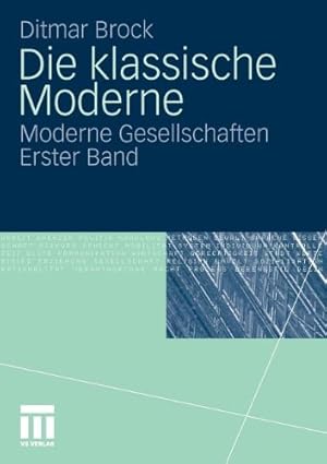 Imagen del vendedor de Die klassische Moderne: Moderne Gesellschaften. Erster Band (German Edition) by Brock, Ditmar [Paperback ] a la venta por booksXpress