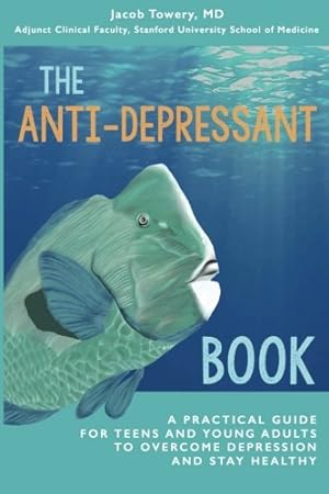 Seller image for The Anti-Depressant Book: A Practical Guide for Teens and Young Adults to Overcome Depression and Stay Healthy by Towery MD, Jacob [Paperback ] for sale by booksXpress