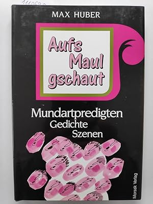 Aufs Maul gschaut: Mundartpredigten, Gedichte, Szenen.