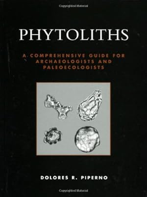 Image du vendeur pour Phytoliths: A Comprehensive Guide for Archaeologists and Paleoecologists by Piperno, Dolores R. [Paperback ] mis en vente par booksXpress