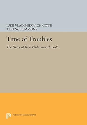 Seller image for Time of Troubles: The Diary of Iurii Vladimirovich Got'e (Princeton Legacy Library) by Got'e, Iurii Vladimirovich [Paperback ] for sale by booksXpress
