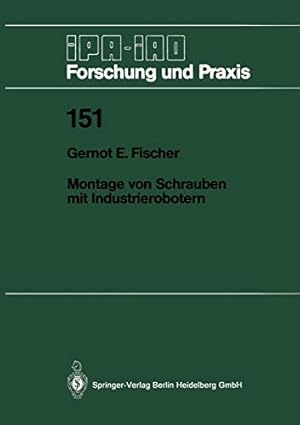 Seller image for Montage von Schrauben mit Industrierobotern (IPA-IAO - Forschung und Praxis) (German Edition) by Fischer, Gernot E. [Perfect Paperback ] for sale by booksXpress