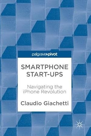 Image du vendeur pour Smartphone Start-ups: Navigating the iPhone Revolution by Giachetti, Claudio [Hardcover ] mis en vente par booksXpress