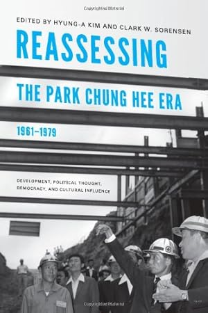 Image du vendeur pour Reassessing the Park Chung Hee Era, 1961-1979: Development, Political Thought, Democracy, and Cultural Influence (Center For Korea Studies Publications) [Paperback ] mis en vente par booksXpress