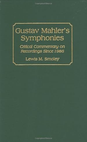 Image du vendeur pour Gustav Mahler's Symphonies: Critical Commentary on Recordings Since 1986 (Discographies: Association for Recorded Sound Collections Discographic Reference) by Smoley, Lewis M. [Hardcover ] mis en vente par booksXpress