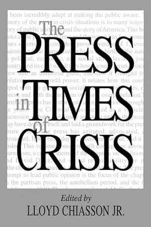 Image du vendeur pour The Press in Times of Crisis (Contributions to the Study of Mass Media and Communications) by Chiasson, Lloyd E. [Paperback ] mis en vente par booksXpress