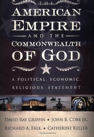 Seller image for The American Empire and the Commonwealth of God: A Political, Economic, Religious Statement by David Ray Griffin, John B. Cobb, Richard A. Falk, Catherine Keller [Paperback ] for sale by booksXpress