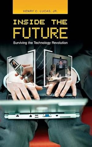 Seller image for Inside the Future: Surviving the Technology Revolution by Lucas Jr., Henry C. [Hardcover ] for sale by booksXpress