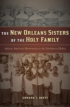 Immagine del venditore per New Orleans Sisters of the Holy Family, The: African American Missionaries to the Garifuna of Belize by Brett, Edward T. [Paperback ] venduto da booksXpress