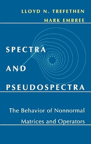 Imagen del vendedor de Spectra and Pseudospectra: The Behavior of Nonnormal Matrices and Operators by Trefethen, Lloyd N., Embree, Mark [Hardcover ] a la venta por booksXpress