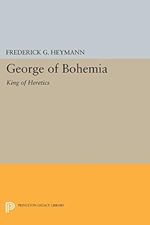 Seller image for George of Bohemia: King of Heretics (Princeton Legacy Library) by Heymann, Frederick Gotthold [Paperback ] for sale by booksXpress