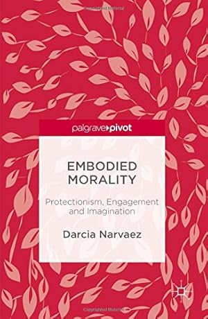 Seller image for Embodied Morality: Protectionism, Engagement and Imagination by Narvaez, Darcia [Hardcover ] for sale by booksXpress
