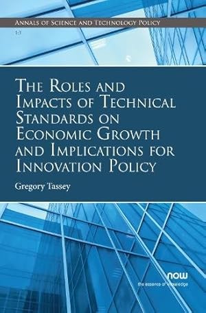 Image du vendeur pour The Roles and Impacts of Technical Standards on Economic Growth and Implications for Innovation Policy (Annals of Science and Technology Policy) by Tassey, Gregory [Paperback ] mis en vente par booksXpress