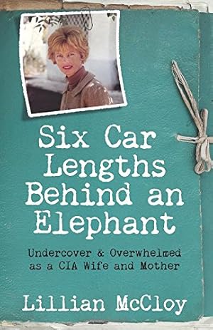 Immagine del venditore per Six Car Lengths Behind an Elephant: Undercover & Overwhelmed as a CIA Wife and Mother by McCloy, Lillian [Paperback ] venduto da booksXpress