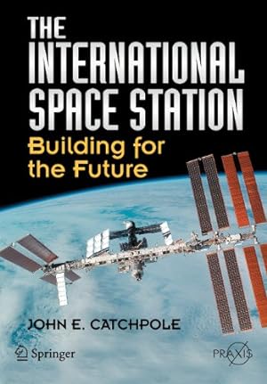 Seller image for The International Space Station: Building for the Future (Springer Praxis Books / Space Exploration) by Catchpole, John E. [Paperback ] for sale by booksXpress