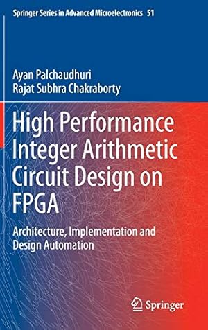 Immagine del venditore per High Performance Integer Arithmetic Circuit Design on FPGA: Architecture, Implementation and Design Automation (Springer Series in Advanced Microelectronics) [Hardcover ] venduto da booksXpress