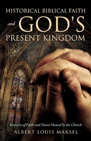 Seller image for Historical Biblical Faith and God's Present Kingdom by Maksel, Albert Louis [Paperback ] for sale by booksXpress