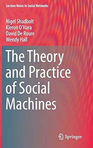 Seller image for The Theory and Practice of Social Machines (Lecture Notes in Social Networks) by OHara, Kieron, Shadbolt, Nigel, De Roure, David, Hall, Wendy [Hardcover ] for sale by booksXpress