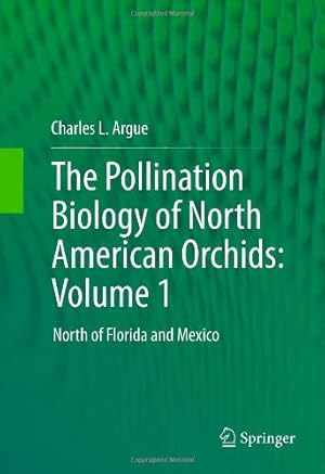 Image du vendeur pour The Pollination Biology of North American Orchids: Volume 1: North of Florida and Mexico by Argue, Charles L. [Hardcover ] mis en vente par booksXpress