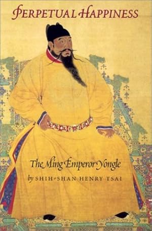 Seller image for Perpetual Happiness: The Ming Emperor Yongle (Donald R. Ellegood International Publications) by Tsai, Shih-shan Henry [Paperback ] for sale by booksXpress