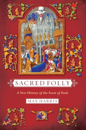 Imagen del vendedor de Sacred Folly: A New History of the Feast of Fools by Harris, Max [Paperback ] a la venta por booksXpress