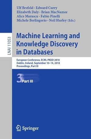 Seller image for Machine Learning and Knowledge Discovery in Databases: European Conference, ECML PKDD 2018, Dublin, Ireland, September 1014, 2018, Proceedings, Part III (Lecture Notes in Computer Science) [Paperback ] for sale by booksXpress