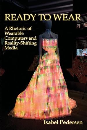 Image du vendeur pour Ready to Wear: A Rhetoric of Wearable Computers and Reality-Shifting Media (New Media Theory) [Soft Cover ] mis en vente par booksXpress