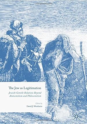 Immagine del venditore per The Jew as Legitimation: Jewish-Gentile Relations Beyond Antisemitism and Philosemitism [Hardcover ] venduto da booksXpress