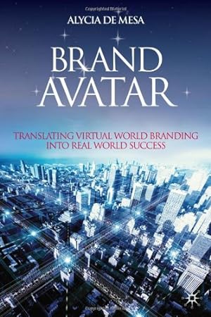Immagine del venditore per Brand Avatar: Translating Virtual World Branding into Real World Success by de Mesa, Alycia [Hardcover ] venduto da booksXpress