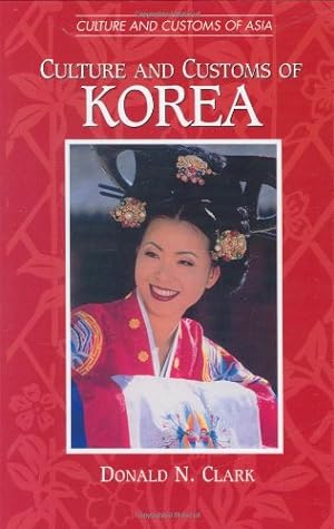 Seller image for Culture and Customs of Korea (Cultures and Customs of the World) by Clark, Donald N. [Hardcover ] for sale by booksXpress
