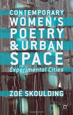 Image du vendeur pour Contemporary Women's Poetry and Urban Space: Experimental Cities by Skoulding, Zoe [Hardcover ] mis en vente par booksXpress
