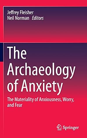 Imagen del vendedor de The Archaeology of Anxiety: The Materiality of Anxiousness, Worry, and Fear [Hardcover ] a la venta por booksXpress