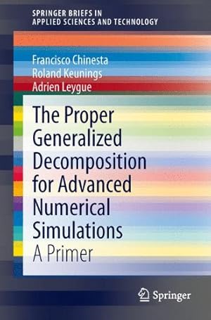 Seller image for The Proper Generalized Decomposition for Advanced Numerical Simulations: A Primer (SpringerBriefs in Applied Sciences and Technology) by Chinesta, Francisco [Paperback ] for sale by booksXpress