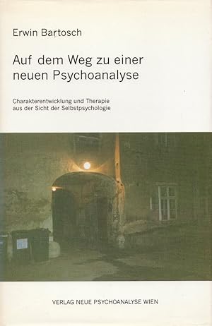 Auf dem Weg zu einer neuen Psychoanalyse: Charakterentwicklung und Therapie aus der Sicht der Sel...