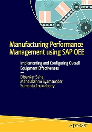 Seller image for Manufacturing Performance Management using SAP OEE: Implementing and Configuring Overall Equipment Effectiveness by Saha, Dipankar, Syamsunder, Mahalakshmi, Chakraborty, Sumanta [Paperback ] for sale by booksXpress