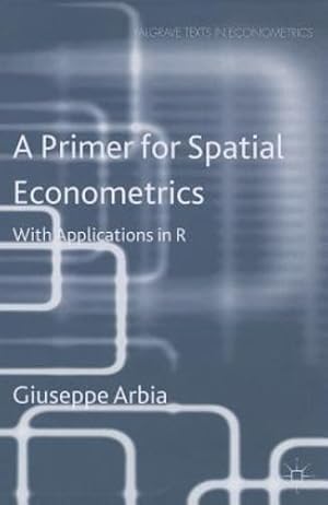 Seller image for A Primer for Spatial Econometrics: With Applications in R (Palgrave Texts in Econometrics) by Arbia, G. [Paperback ] for sale by booksXpress