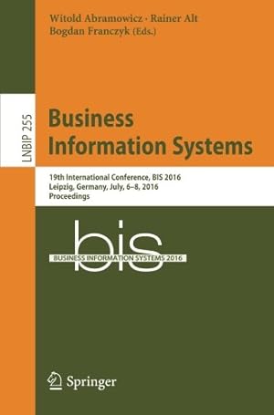 Imagen del vendedor de Business Information Systems: 19th International Conference, BIS 2016, Leipzig, Germany, July, 6-8, 2016, Proceedings (Lecture Notes in Business Information Processing) [Paperback ] a la venta por booksXpress