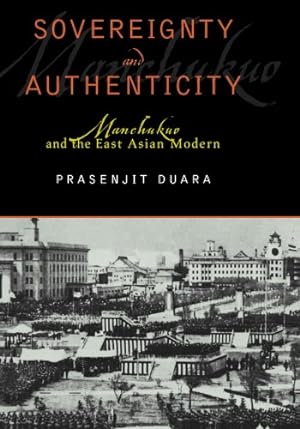 Seller image for Sovereignty and Authenticity: Manchukuo and the East Asian Modern (State & Society in East Asia) by Duara, Prasenjit [Paperback ] for sale by booksXpress