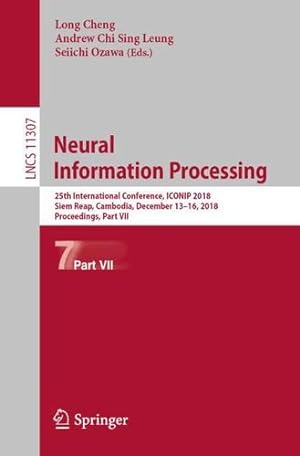 Seller image for Neural Information Processing: 25th International Conference, ICONIP 2018, Siem Reap, Cambodia, December 1316, 2018, Proceedings, Part VII (Lecture Notes in Computer Science) [Paperback ] for sale by booksXpress