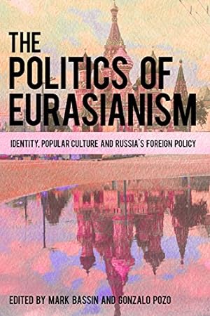 Bild des Verkufers fr The Politics of Eurasianism: Identity, Popular Culture and Russia's Foreign Policy [Paperback ] zum Verkauf von booksXpress