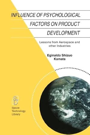 Seller image for Influence of Psychological Factors on Product Development: Lessons from Aerospace and other Industries (Space Technology Library) by Kamata, E.S. [Paperback ] for sale by booksXpress