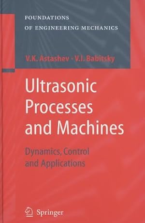 Seller image for Ultrasonic Processes and Machines: Dynamics, Control and Applications (Foundations of Engineering Mechanics) by Astashev, V.K., Babitsky, V. I. [Hardcover ] for sale by booksXpress