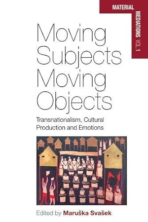 Image du vendeur pour Moving Subjects, Moving Objects: Transnationalism, Cultural Production and Emotions (Material Mediations: People and Things in a World of Movement) [Paperback ] mis en vente par booksXpress