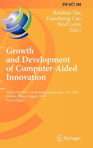 Imagen del vendedor de Growth and Development of Computer Aided Innovation: Third IFIP WG 5.4 Working Conference, CAI 2009, Harbin, China, August 20-21, 2009, Proceedings . in Information and Communication Technology) [Hardcover ] a la venta por booksXpress