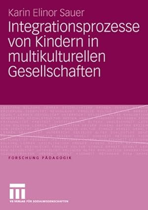 Seller image for Integrationsprozesse von Kindern in multikulturellen Gesellschaften (Forschung Pädagogik) (German Edition) by Sauer, Karin Elinor [Paperback ] for sale by booksXpress