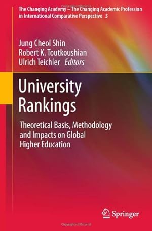 Seller image for University Rankings: Theoretical Basis, Methodology and Impacts on Global Higher Education (The Changing Academy The Changing Academic Profession in International Comparative Perspective) [Hardcover ] for sale by booksXpress