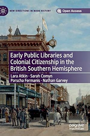 Seller image for Early Public Libraries and Colonial Citizenship in the British Southern Hemisphere (New Directions in Book History) by Atkin, Lara, Comyn, Sarah, Fermanis, Porscha, Garvey, Nathan [Hardcover ] for sale by booksXpress