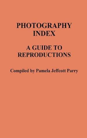 Seller image for Photography Index: A Guide to Reproductions by Parry, Pamela Jeffcott [Hardcover ] for sale by booksXpress